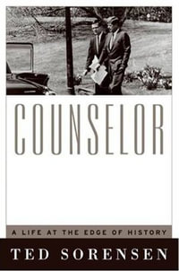 Counselor : A Life at the Edge of History - Theodore C. Sorenson