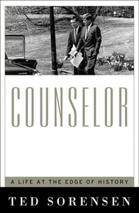 Counselor : A Life at the Edge of History - Theodore C. Sorenson