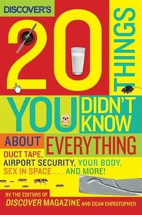 Discover's 20 Things You Didn't Know About Everything : Duct Tape, Airport Security, Your Body, Sex in Space . . . and More! - Discover Magazine