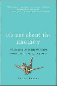 It's Not About the Money : Unlock Your Money Type to Achieve Spiritual and Financial Abundance - Brent Kessel