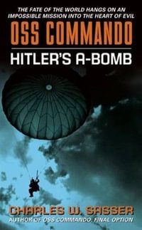 OSS Commando : Hitler's A-Bomb - Charles W. Sasser
