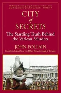 City of Secrets : The Startling Truth Behind the Vatican Murders - John Follain