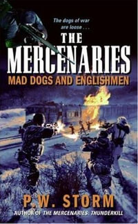 The Mercenaries : Mad Dogs and Englishmen - P. W. Storm