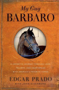My Guy Barbaro : A Jockey's Journey Through Love, Triumph, and Heartbreak With America's Favorite Horse - Edgar Prado