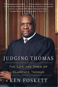 Judging Thomas : The Life and Times of Clarence Thomas - Ken Foskett
