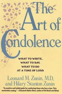 The Art of Condolence : What to Write, What to Say, What to Do at a Time of Loss - Leonard M. Zunin