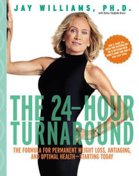 The 24-Hour Turnaround : The Formula for Permanent Weight Loss, Anti-Aging, and Optimal Health—Starting Today - Debra Fulghum Bruce