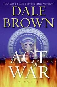 Act of War : A Novel - Dale Brown