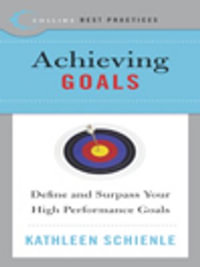 Best Practices: Achieving Goals : Define and Surpass Your High Performance Goals - Kathleen Schienle