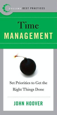 Best Practices: Time Management : Set Priorities to Get the Right Things Done - John Hoover