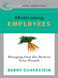 Best Practices: Motivating Employees : Bringing Out the Best in Your People - Barry Silverstein