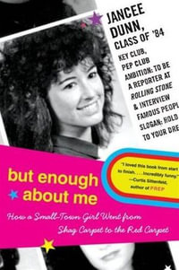 But Enough About Me : How a Small-Town Girl Went from Shag Carpet to the Red Carpet - Jancee Dunn