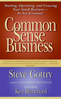 Common Sense Business : Managing Your Small Company - Steve Gottry