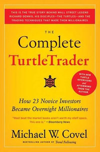 The Complete TurtleTrader : How 23 Novice Investors Became Overnight Millionaires - Michael W Covel