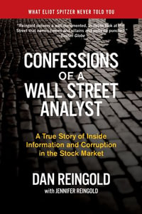 Confessions of a Wall Street Analyst : A True Story of Inside Information and Corruption in the Stock Market - Dan Reingold