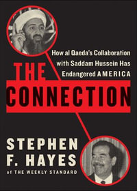 The Connection : How al Qaeda's Collaboration with Saddam Hussein Has Endangered America - Stephen F. Hayes