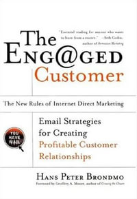 The Engaged Customer : The New Rules of Internet Direct Marketing - Hans Peter Brondmo