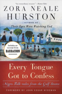 Every Tongue Got to Confess : Negro Folk-tales from the Gulf States - Zora Neale Hurston