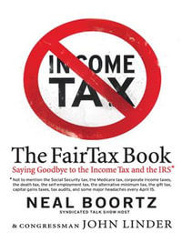 The Fair Tax Book : Saying Goodbye to the Income Tax and the IRS - Neal Boortz