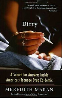 Dirty : A Search for Answers Inside America's Teenage Drug Epidemic - Meredith Maran