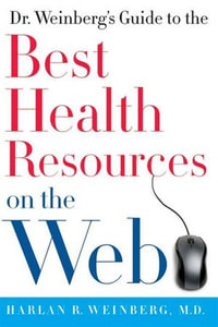 Dr. Weinberg's Guide to the Best Health Resources on the Web - Harlan R. Weinberg