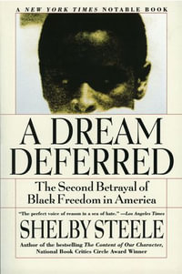 A Dream Deferred : The Second Betrayal of Black Freedom in America - Shelby Steele