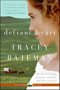 Defiant Heart : Westward Hearts - Tracey Bateman