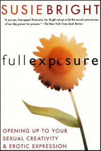 Full Exposure : Opening Up to Sexual Creativity & Erotic Expression - Susie Bright