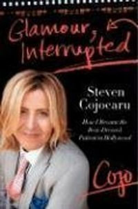 Glamour, Interrupted : How I Became the Best-Dressed Patient in Hollywood - Steven Cojocaru