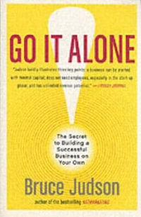 Go It Alone! : The Secret to Building a Successful Business on Your Own - Bruce Judson