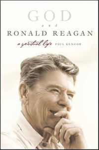 God and Ronald Reagan : A Spiritual Life - Paul Kengor