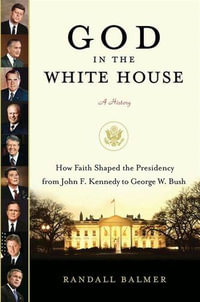 God in the White House : A History - Randall Herbert Balmer