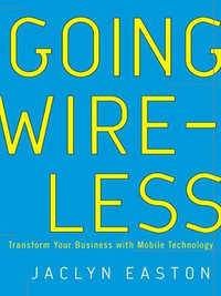 Going Wireless : Transform Your Business with Mobile Technology - Jaclyn Easton