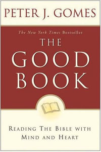 Good Book : Reading the Bible with Mind and Heart - Peter J. Gomes