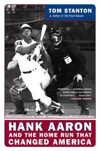 Hank Aaron and the Home Run That Changed America : Hank Aaron and the Pursuit of a Dream - Tom Stanton