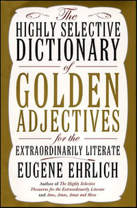 The Highly Selective Dictionary of Golden Adjectives : For the Extraordinarily Literate - Eugene Ehrlich