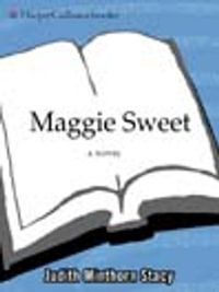 Maggie Sweet : A Novel - Judith Minthorn Stacy