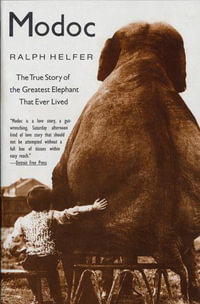 Modoc : True Story of the Greatest Elephant That Ever Lived - Ralph Helfer