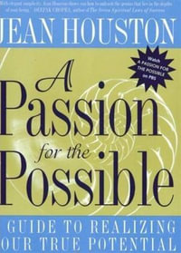 A Passion For the Possible : A Guide to Realizing Your True Potential - Jean Houston