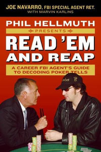 Phil Hellmuth Presents Read 'Em and Reap : A Career FBI Agent's Guide to Decoding Poker Tells - Joe Navarro