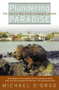 Plundering Paradise : The Hand of Man on the Galapagos Islands - Michael D'Orso