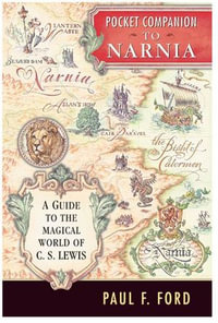 Pocket Companion to Narnia : A Guide to the Magical World of C.S. Lewis - Paul F. Ford