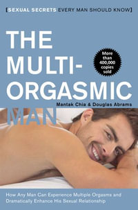 The Multi-Orgasmic Man : Sexual Secrets Every Man Should Know - Mantak Chia