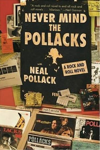 Never Mind the Pollacks : A Rock and Rock Novel - Neal Pollack