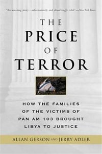 The Price of Terror : Lessons of Lockerbie for a World on the Brink - Allan Gerson