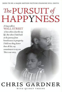 The Pursuit of Happyness : The Life Story That Inspired the Major Motion Picture - Chris Gardner