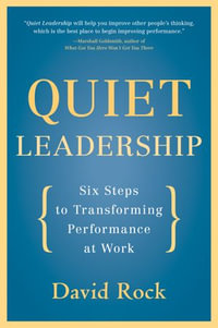 Quiet Leadership : Six Steps to Transforming Performance at Work - David Rock