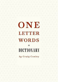 One-Letter Words, a Dictionary : A Dictionary - Craig Conley