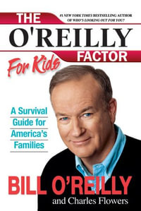 The O'Reilly Factor for Kids : A Survival Guide for America's Families - Bill O'Reilly