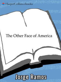The Other Face of America : Chronicles of the Immigrants Shaping Our Future - Jorge Ramos